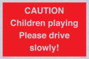 caution-children-playing-please-drive-slowly~